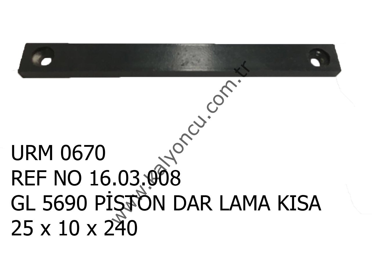 L 5690 Piston Dar Lama 25x10x240 Ür.No:0670